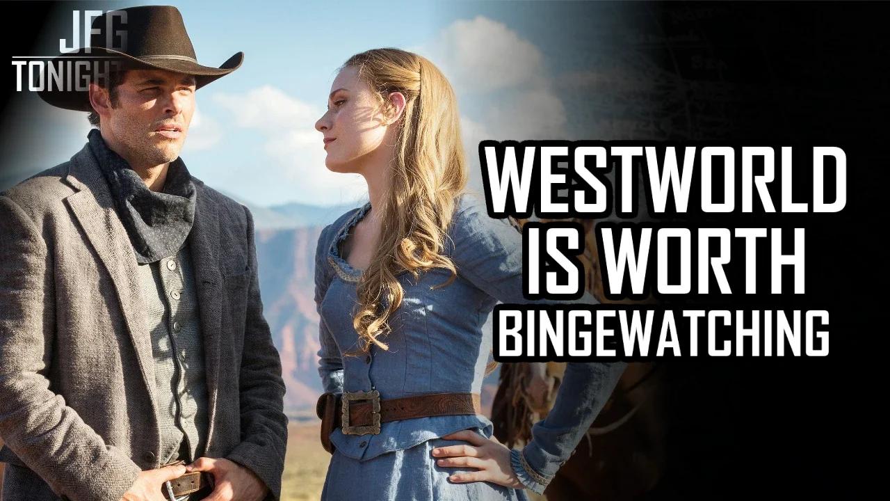 Westworld Is Worth Bingewatching | JFGT #636