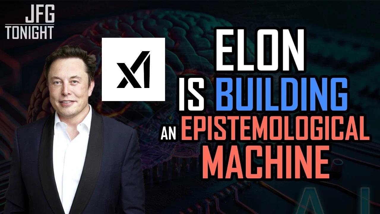 Elon Is Building An Epistemological Machine | JFGT #896
