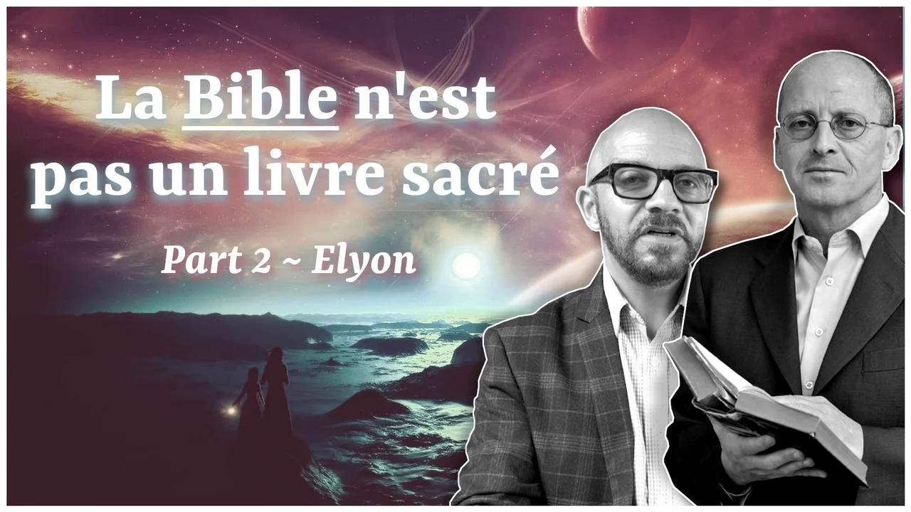 Part 2 : Elyon ~ La Bible n'est pas un livre sacré / Mauro Biglino