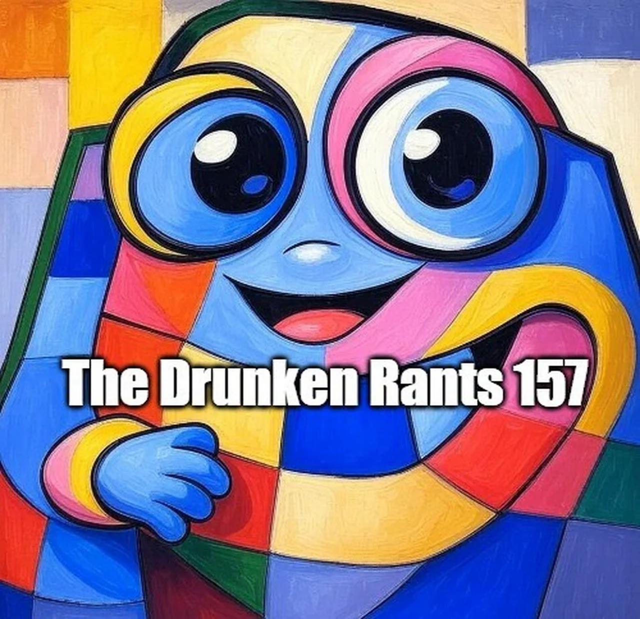 The Drunken Rants 157