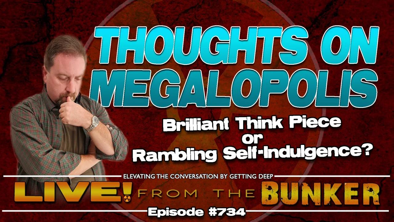 Live From The Bunker 734: Thoughts on MEGALOPOLIS