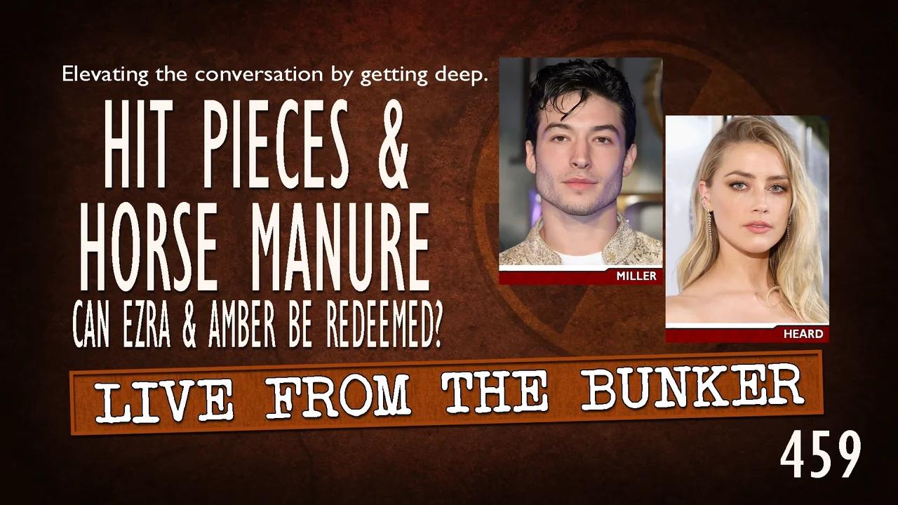 Live From the Bunker 459: Hit Pieces and Horse Manure | Rehab for Ezra and Amber?