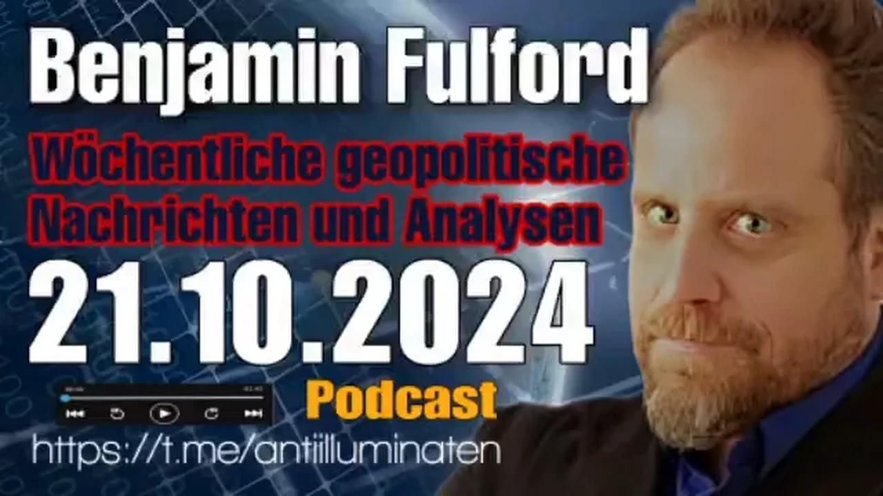 Benjamin Fulford: Wochenbericht vom 21.10.2024  - Die Welt steuert auf eine Art historisches Ereignis zu