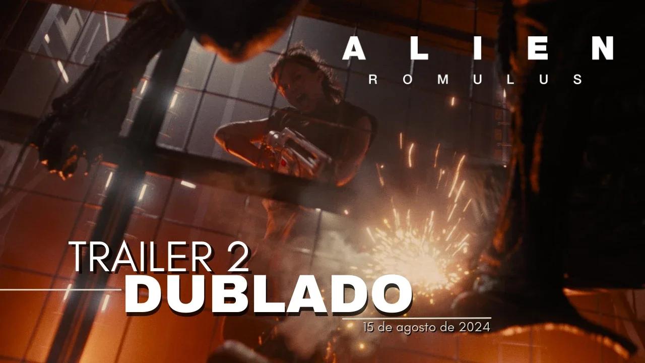 Alien Romulus Trailer Oficial 2 Dublado 2024