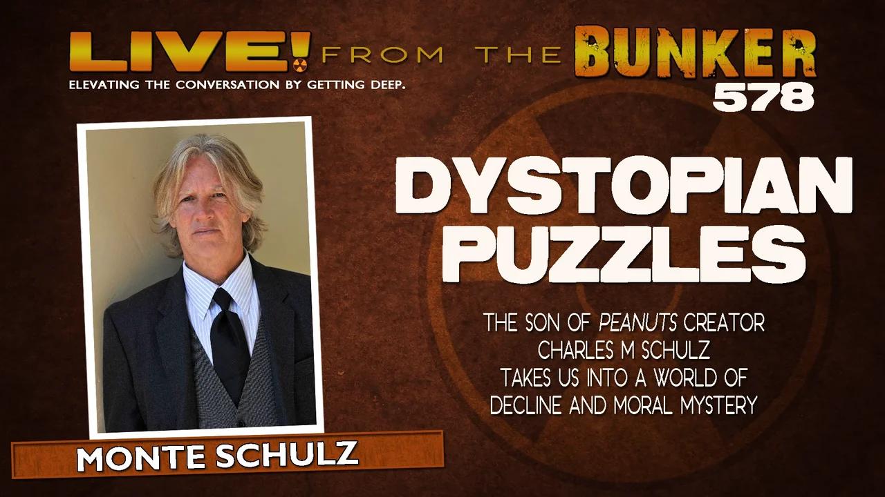 Live From the Bunker 578: Dystopian Puzzles & Moral Mystery | Guest Monte Schulz