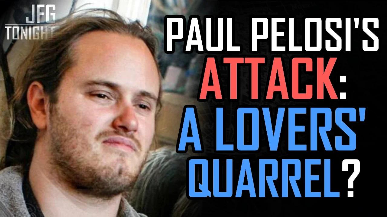 Paul Pelosi's Attack: A Lover's Quarrel? | JFGT #676
