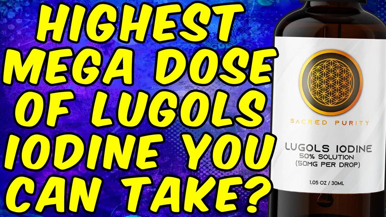 What Is The Highest Mega Dose Of Lugols Iodine You Can Take?