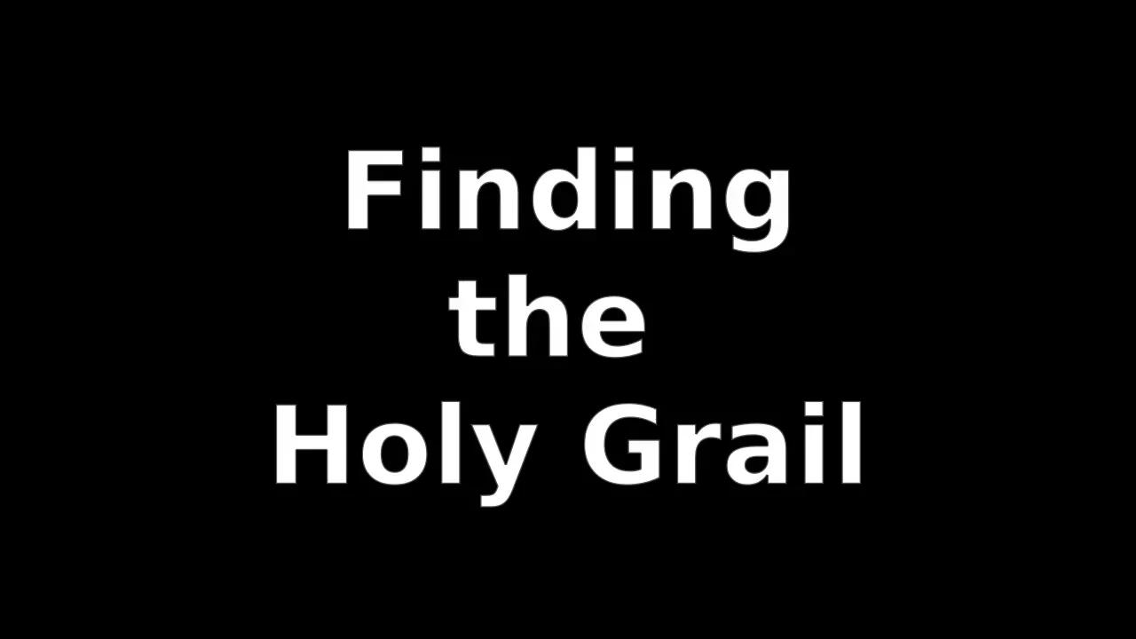 Finding The Holy Grail