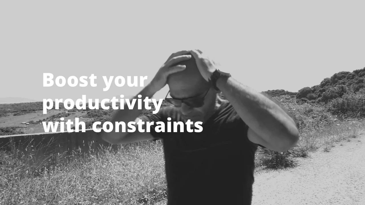 Boost Your Productivity With Constraints