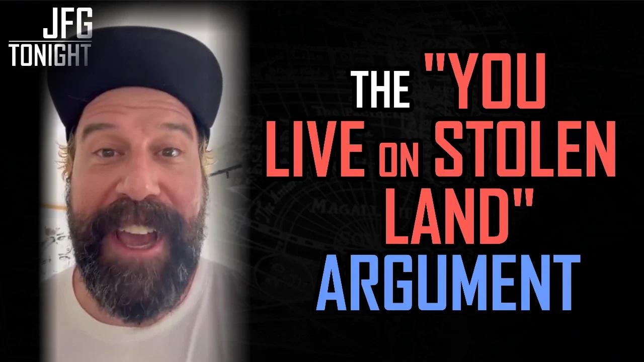 The "You Live on Stolen Land" Argument| JFGT #981