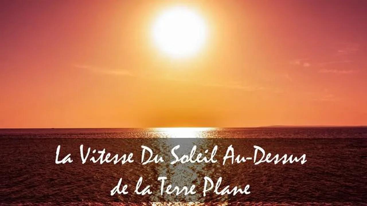 La Vitesse Du Soleil Au-Dessus de la Terre Plane - VF ITV