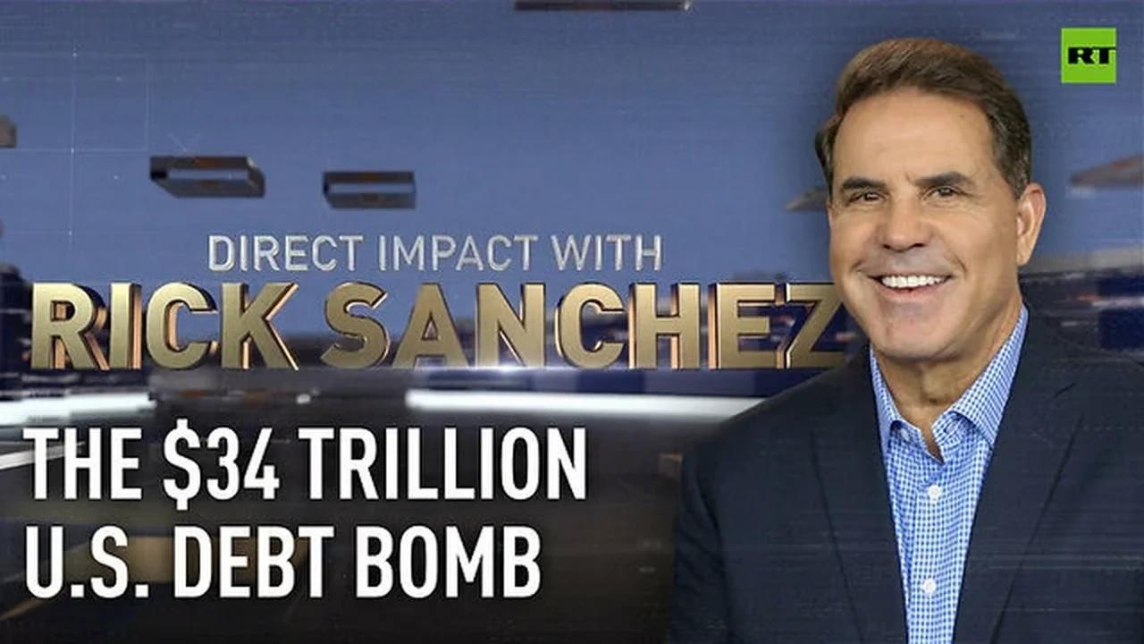 Direct Impact ~ The $34 trillion US debt bomb