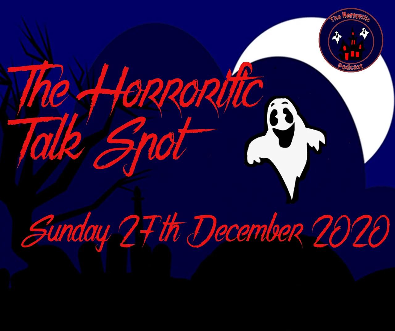 the-horrorific-talk-spot-sunday-27th-december-2020