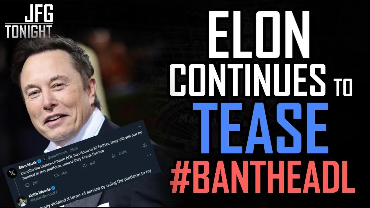 Elon Continues To Tease #BanTheADL | JFGT #936