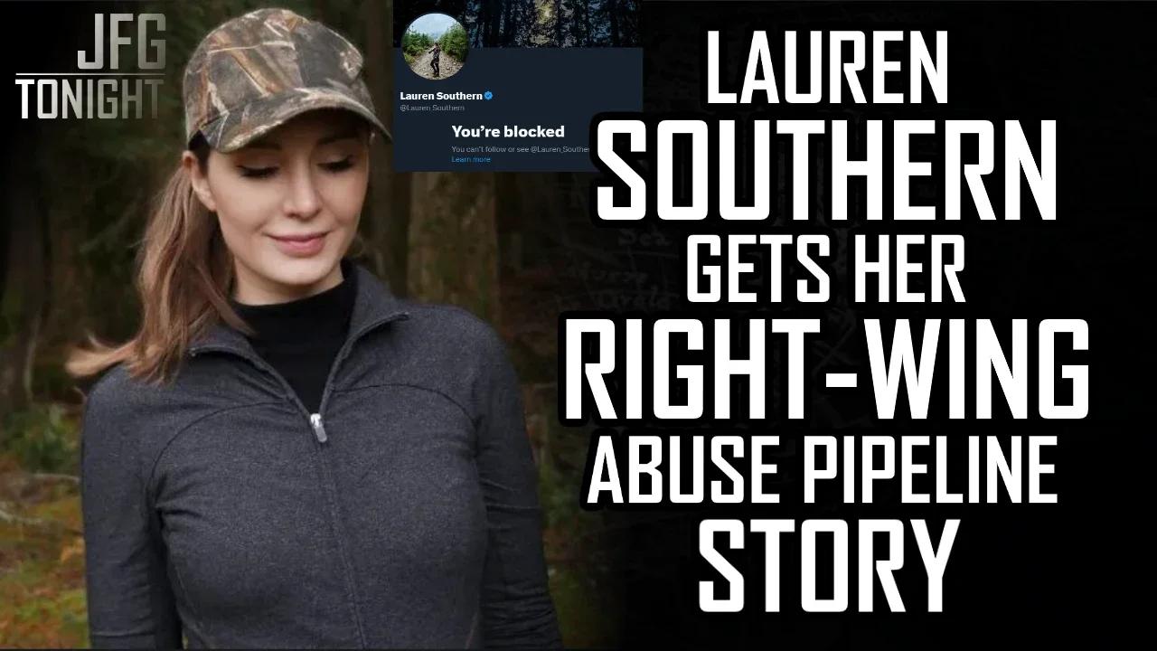Lauren Southern Gets Her Right-Wing Abuse Pipeline Story | JFGT #1095