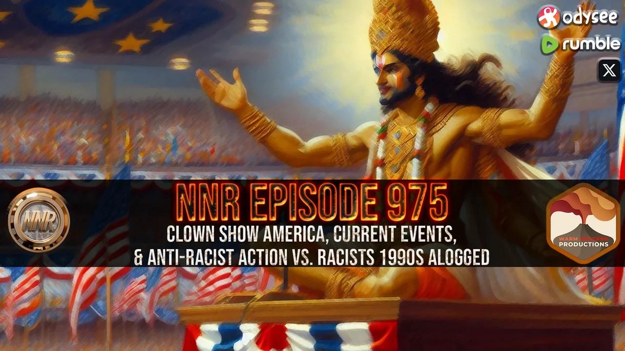 NNR ֍ EPISODE 975 ֍ Clown Show America, Current Events, & Anti-Racist ...