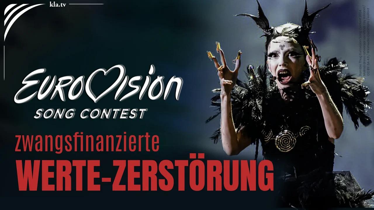 Eurovision Song Contest - die zwangsfinanzierte Zerstörung der ethischen Werte