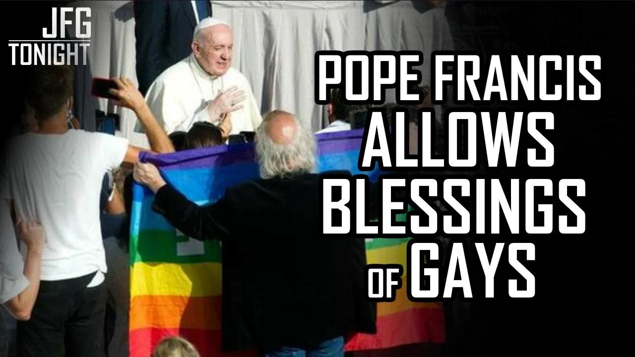 Pope Francis Allows Blessings Of Gays | JFGT #1015