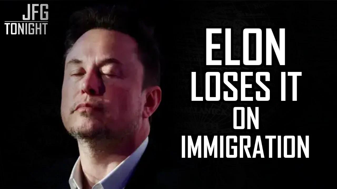 Elon Loses It On Immigration | JFGT #1212