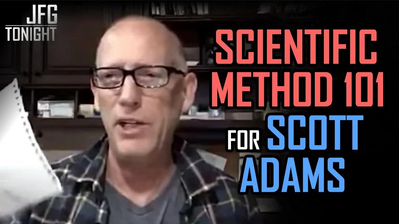 Scientific Method 101 For Scott Adams | JFGT #754