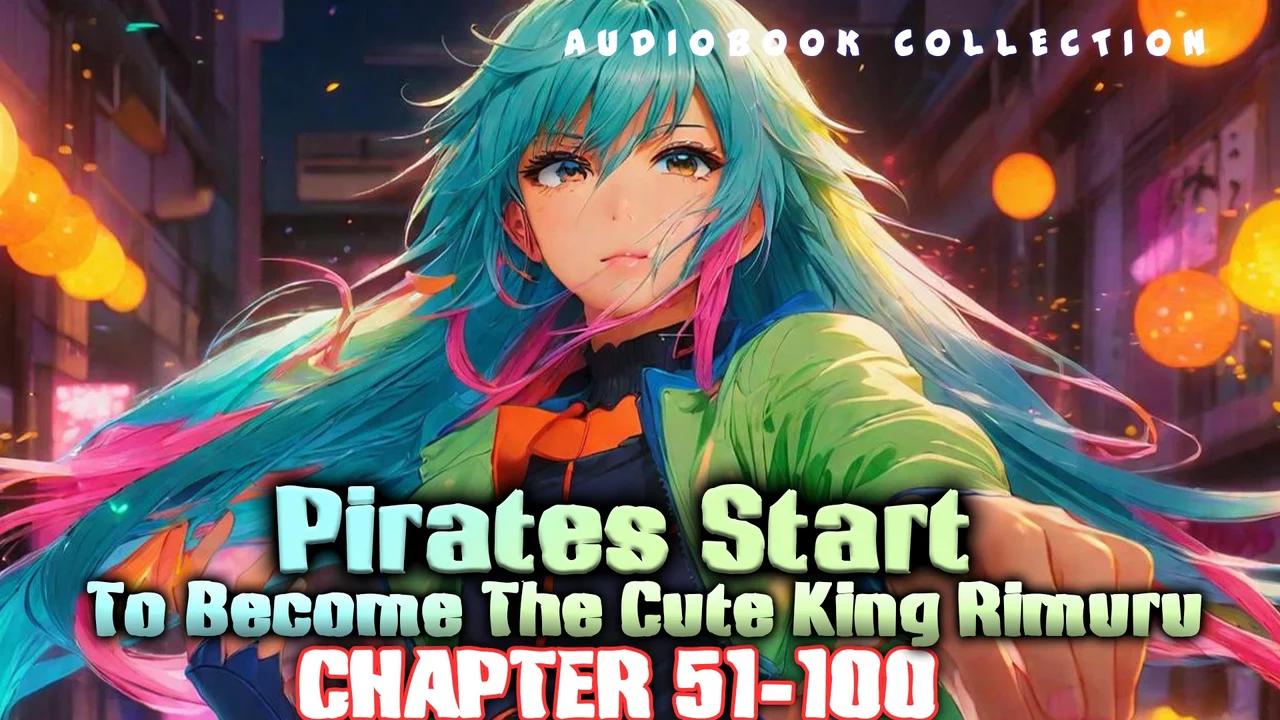 Pirates Start To Become The Cute King Rimuru chapter 51-100
