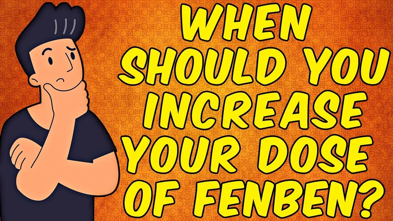 When Should You Increase Your Dose of Fenbendazole?