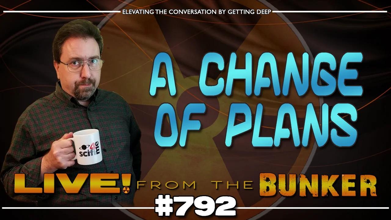 Live From The Bunker 792: A Change In Plans