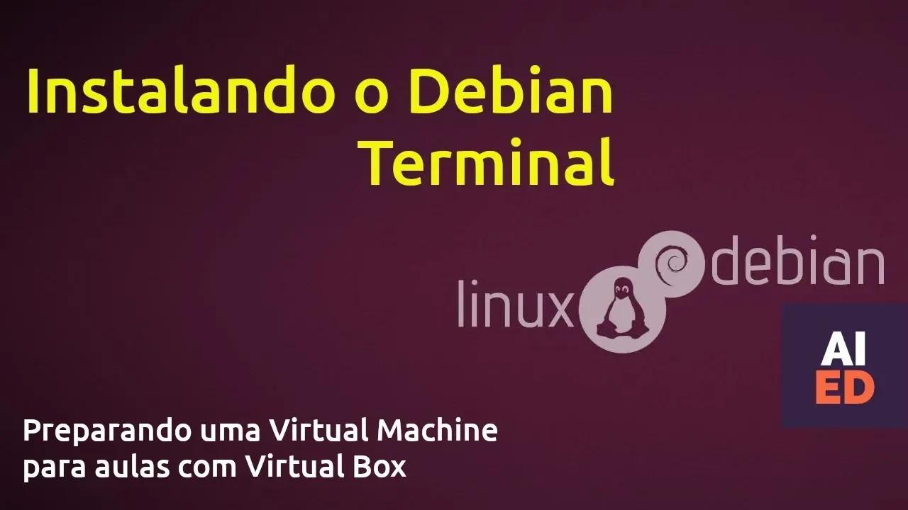 Instalando o Linux Debian 12 Terminal para as aulas práticas de ...