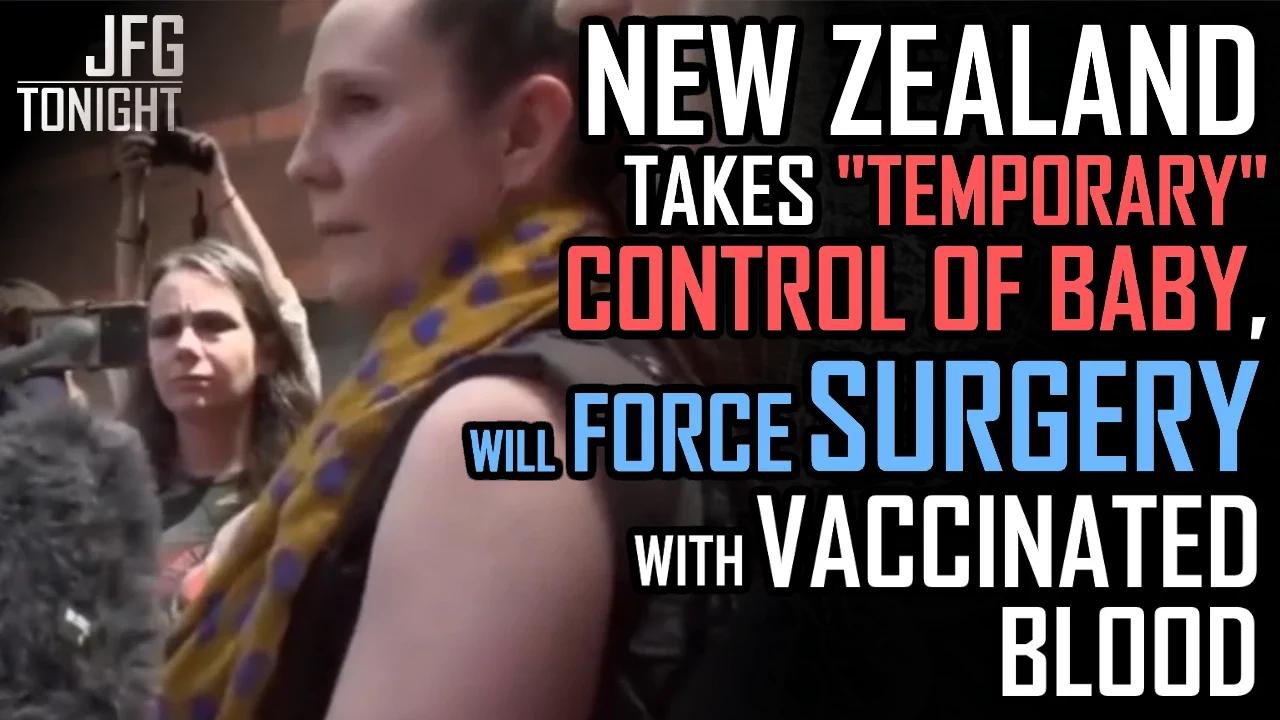 New Zealand Takes "Temporary" Control of Baby, Will Force Surgery With Vaccinated Blood | JFGT #710