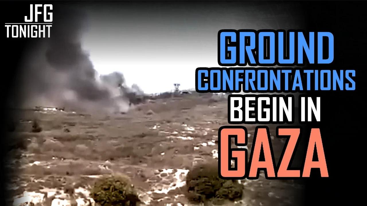 Ground Confrontations Begin In Gaza | JFGT #973