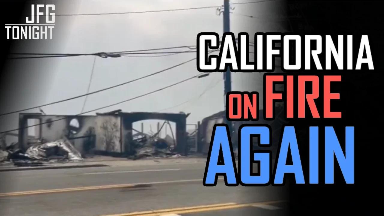 California on Fire Again | JFGT #1221