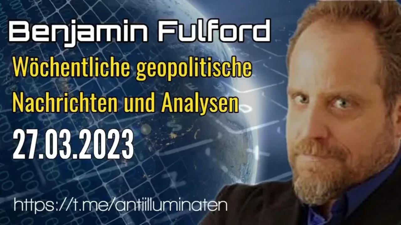 ⁣Benjamin Fulford: Wochenbericht vom 27.03.2023 - Westliches Finanzsystem erleidet 8 Billionen Dollar