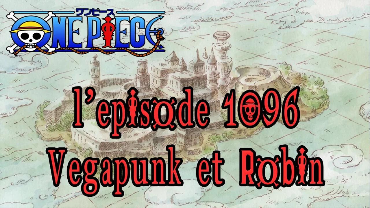 One Piece 1096 VOSTFR Vegapunk et Robin One Piece 1097 VOSTFR épisode retardé