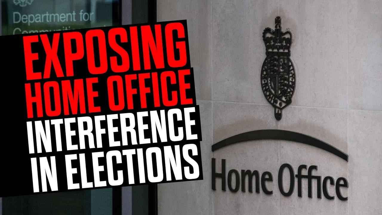 EXPOSING Home Office Interference in Elections