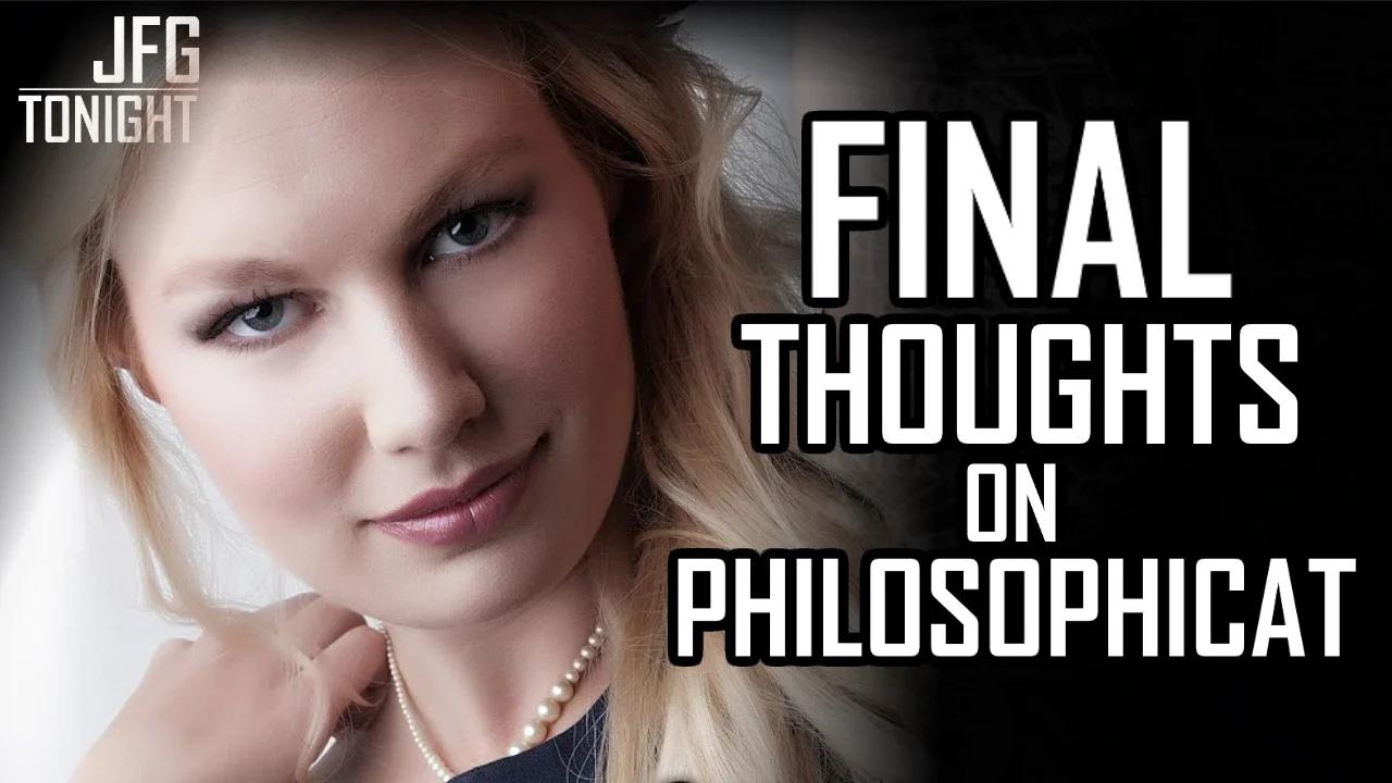 Final Thoughts on Philosophicat | JFGT #870