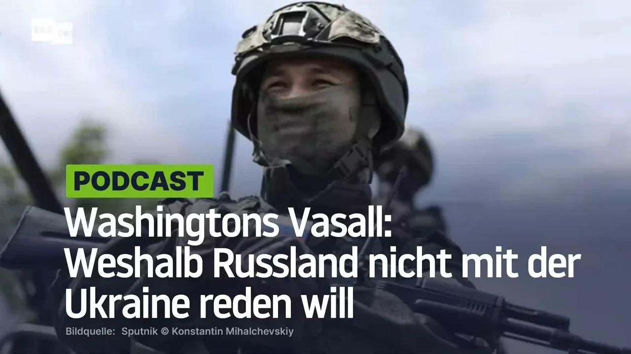 ⁣Washingtons Vasall: Weshalb Russland nicht mit der Ukraine reden will