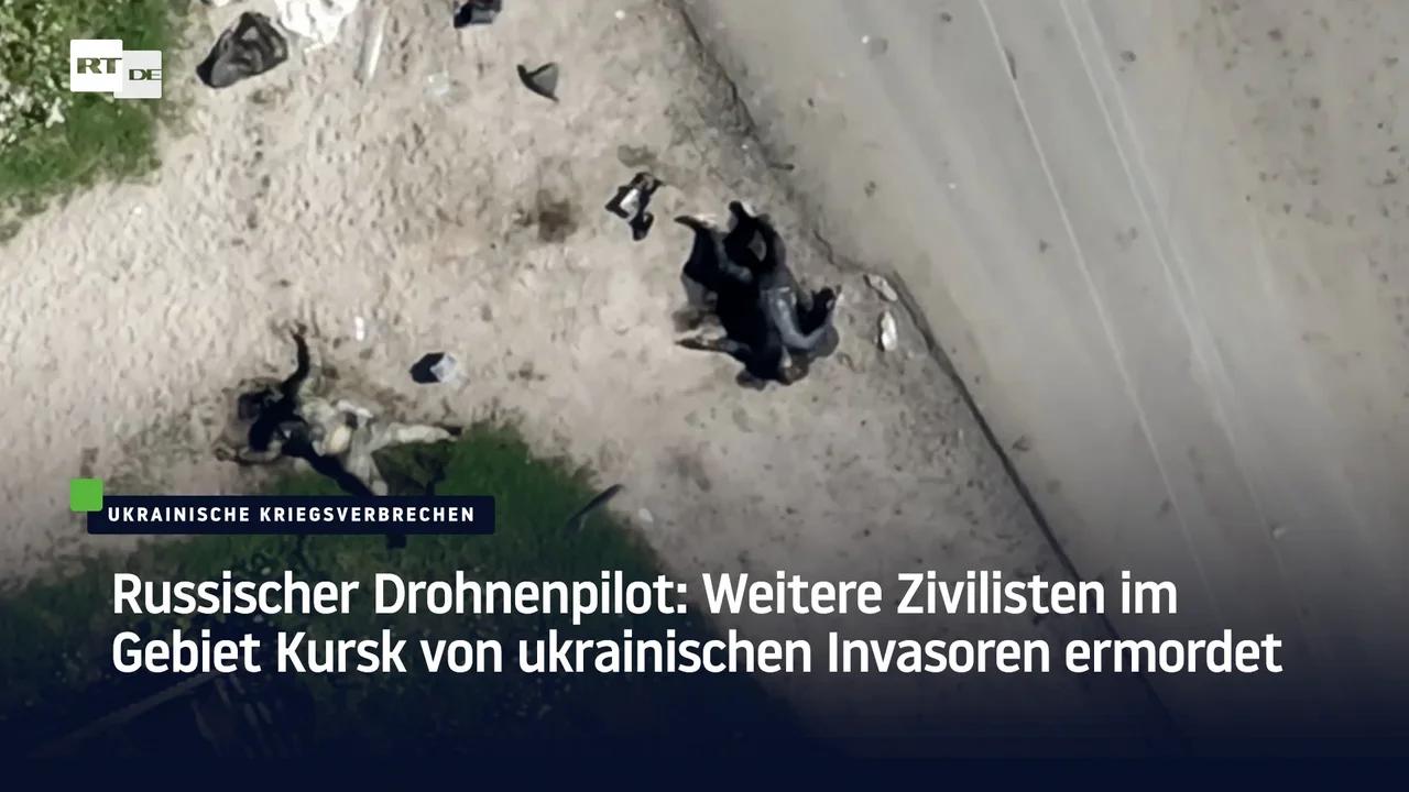 ⁣Russischer Drohnenpilot: Weitere Zivilisten im Gebiet Kursk von ukrainischen Invasoren ermordet