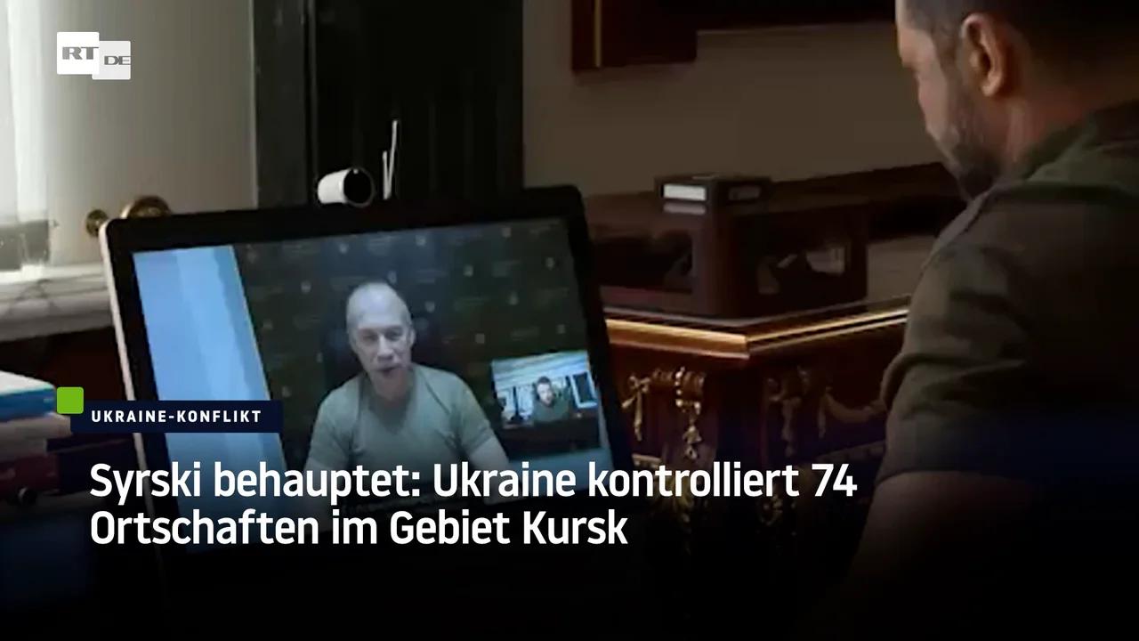 ⁣Syrski behauptet: Ukraine kontrolliert 74 Ortschaften im Gebiet Kursk