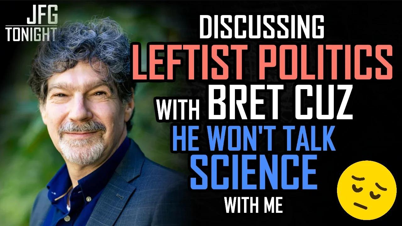 Discussing Leftist Politics with Bret Cuz He Won't Talk Science With Me :( | JFGT #865