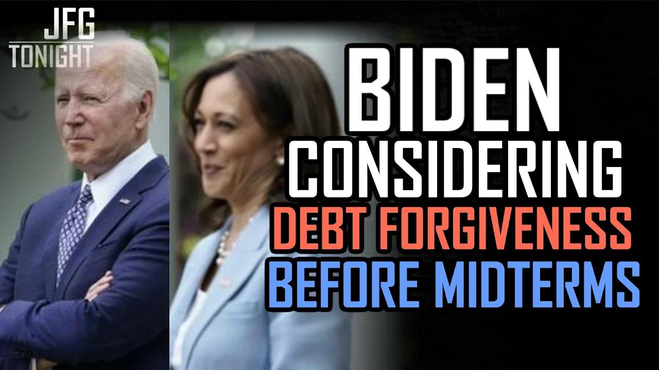 Biden Considering Debt Forgiveness Before Midterms | JFGT #591