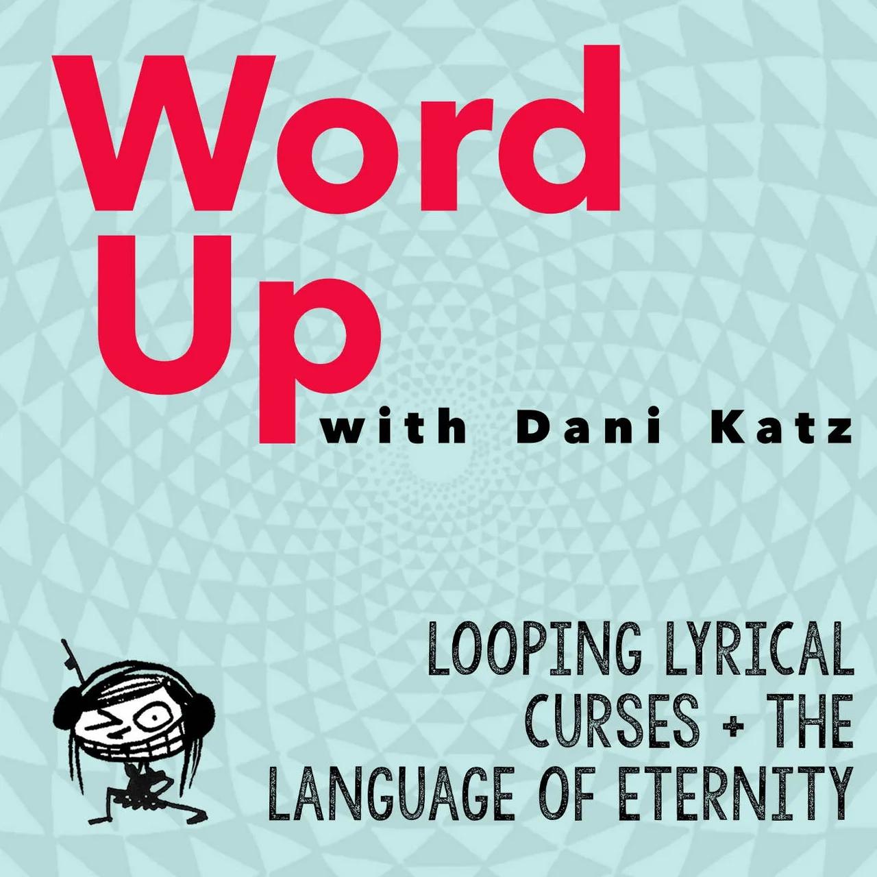 Looping Lyrical Curses + the Language of Eternity. Pt 1