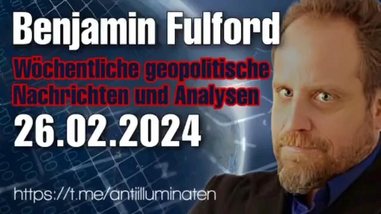 ⁣Benjamin Fulford: Wochenbericht vom 26.02.2024 - Vergessen Sie die Wahlen und lassen Sie uns die Sac