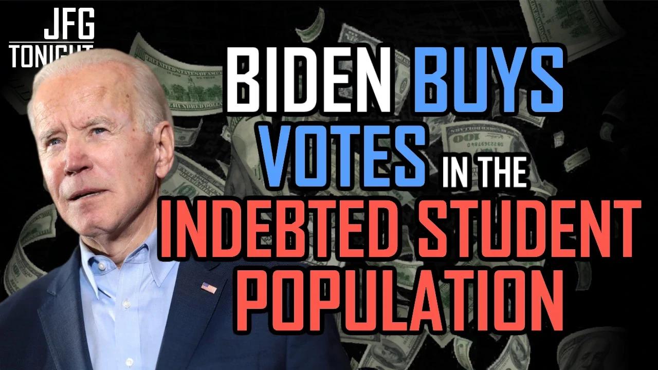 Biden Buys Votes In The Indebted Student Population | JFGT #617