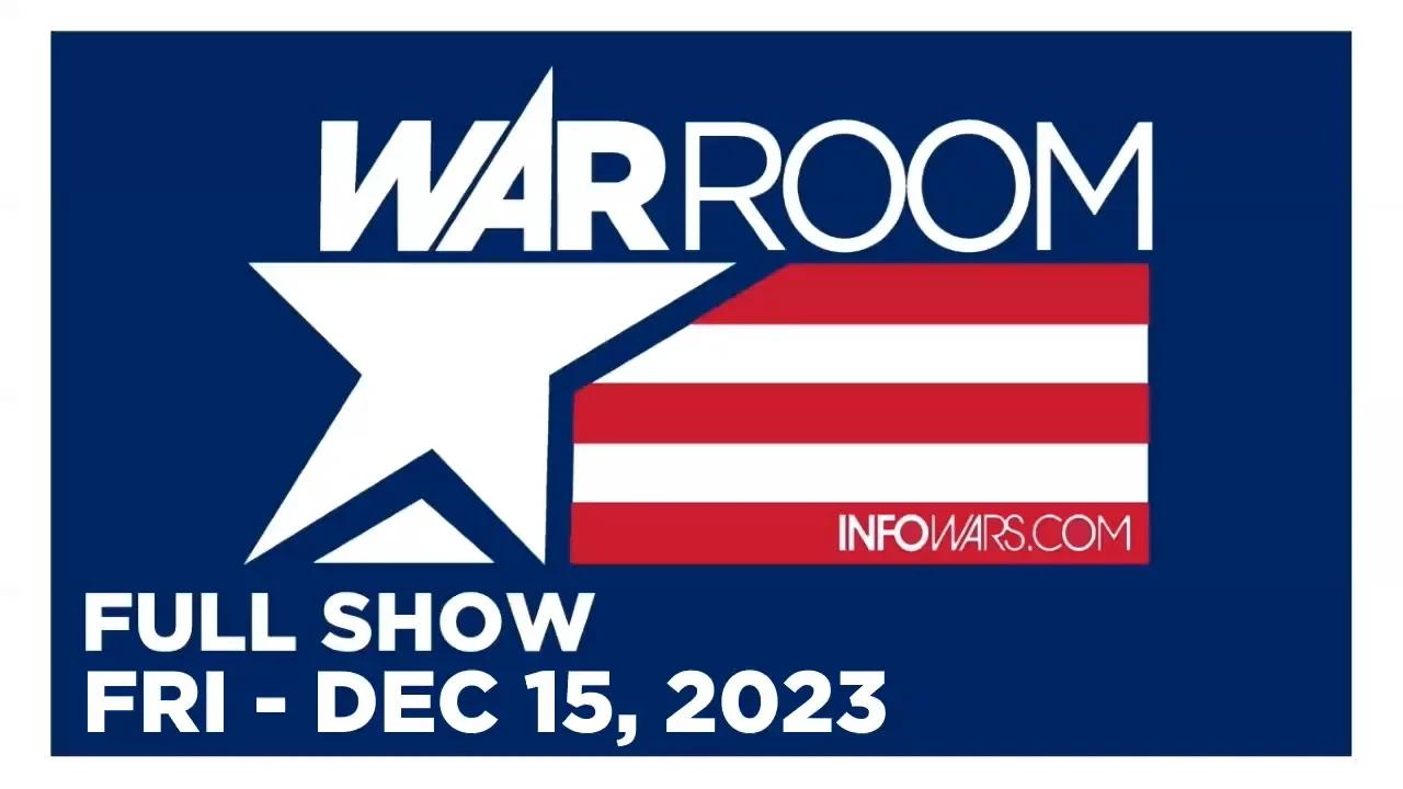 WAR ROOM [FULL] Friday 12/15/23 • Deep State Panics Due To ...