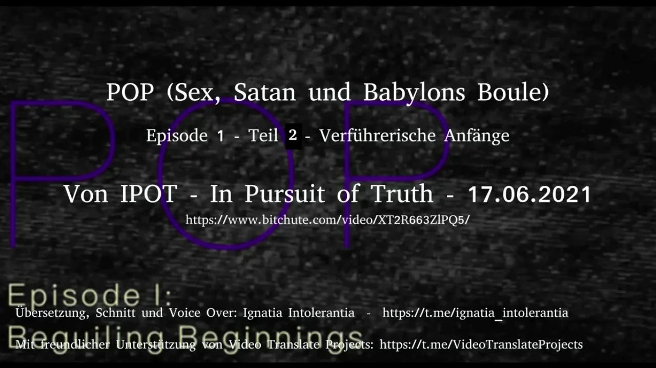 InPursuitOfTruth (IPOT) - POP Serie „Sex, Satan und Babylons Boule“ Episode 1
                Teil 2 vom 17.06.2021