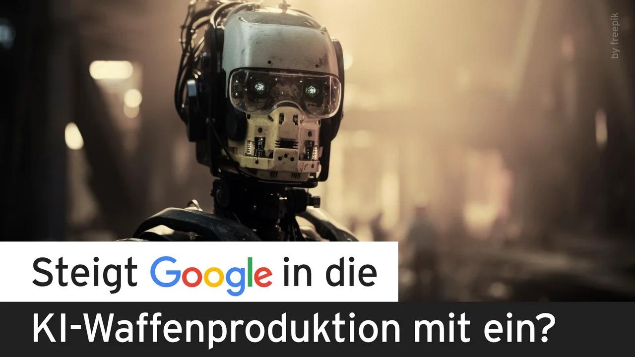 Steigt Google in die KI-Waffenproduktion mit ein? | www.kla.tv/36825