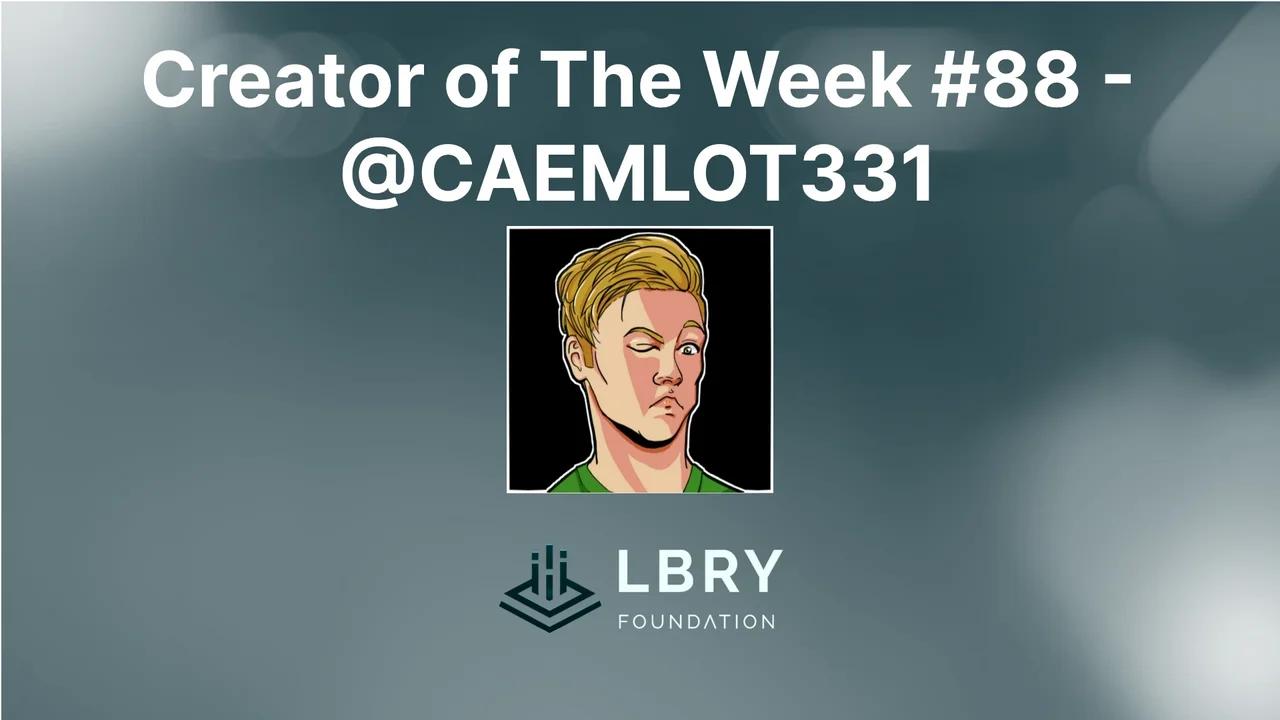 Creator of The Week #88 - @CAMELOT331