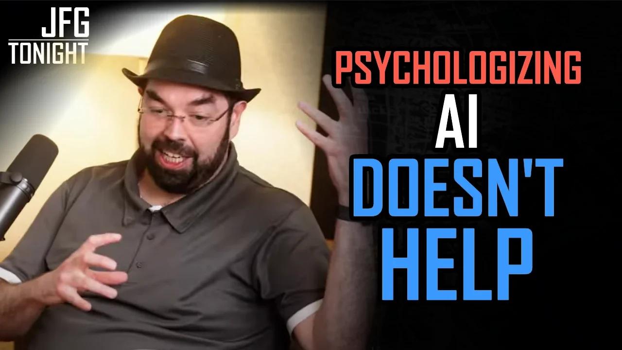 Psychologizing AI Doesn't Help | JFGT #810