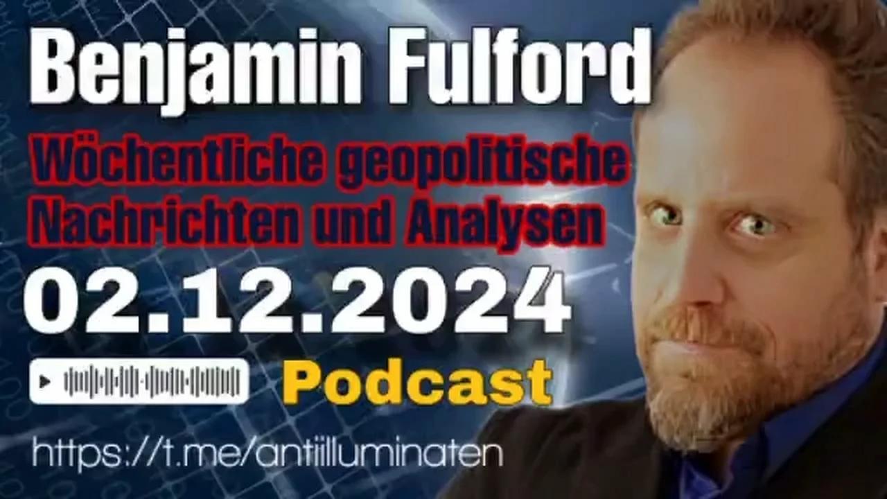 Benjamin Fulford: Wochenbericht vom 02.12.2024 - Der finale Showdown beginnt mit dem chinesischen Deep State