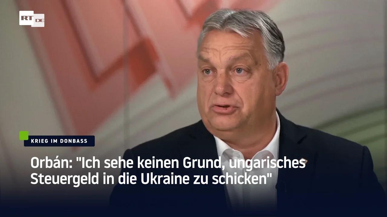 Orbán: &amp;quot;Ich sehe keinen Grund, ungarisches Steuergeld in die Ukraine zu ...